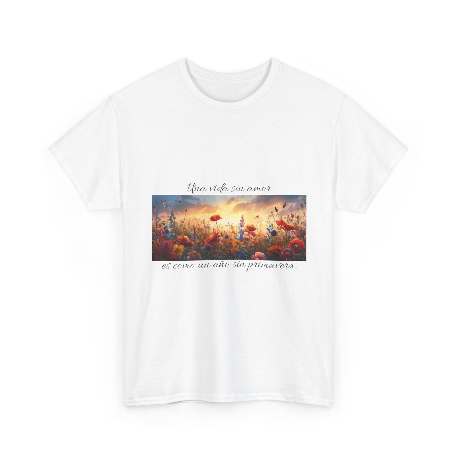 t shirt "una vida sin amor es como un año sin primavera." floral sunset inspirational tee